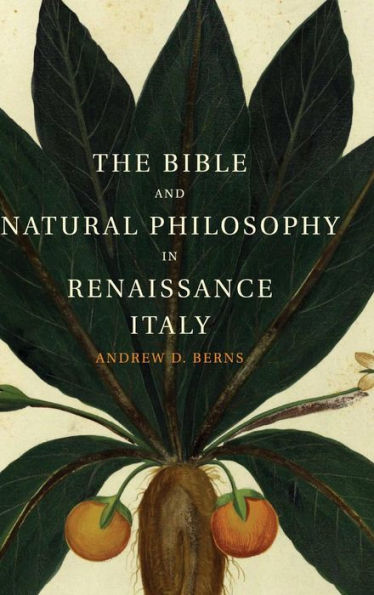 The Bible And Natural Philosophy In Renaissance Italy: Jewish And Christian Physicians In Search Of Truth