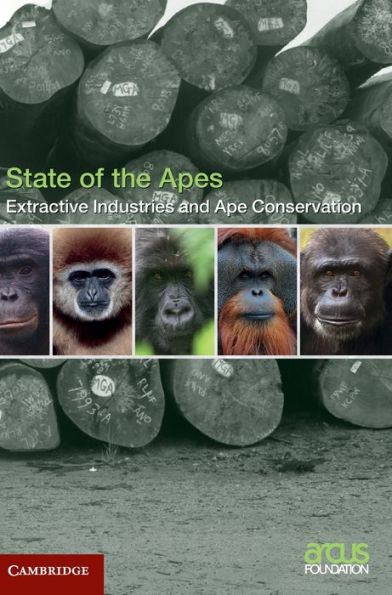 Extractive Industries And Ape Conservation (State Of The Apes)