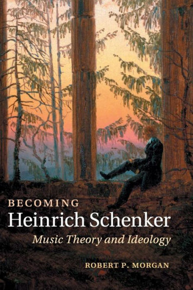 Becoming Heinrich Schenker: Music Theory And Ideology