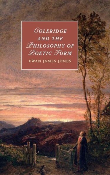 Coleridge And The Philosophy Of Poetic Form (Cambridge Studies In Romanticism, Series Number 106)