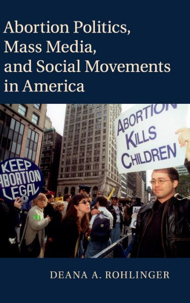 Abortion Politics, Mass Media, And Social Movements In America