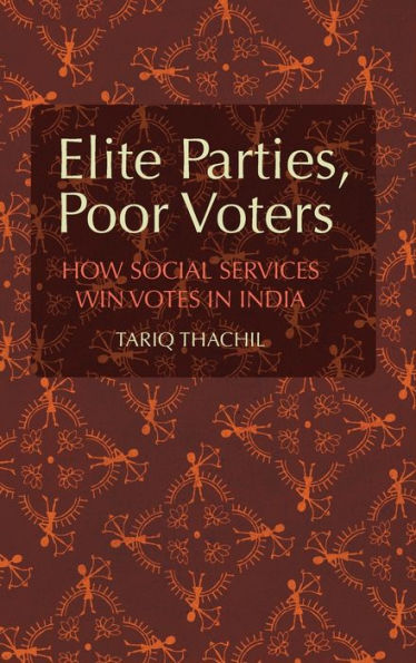 Elite Parties, Poor Voters: How Social Services Win Votes In India (Cambridge Studies In Comparative Politics)