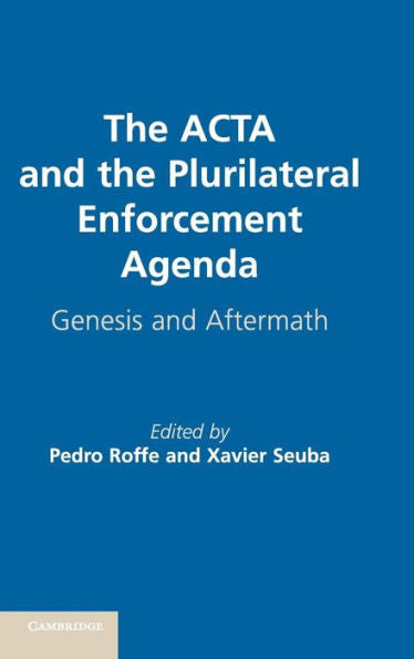 The Acta And The Plurilateral Enforcement Agenda: Genesis And Aftermath