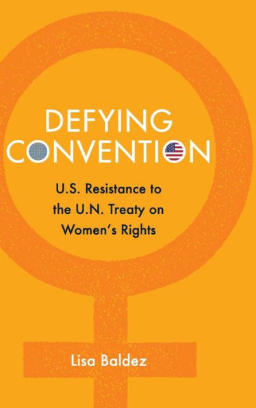 Defying Convention: Us Resistance To The Un Treaty On Women's Rights (Problems Of International Politics)