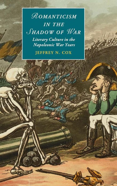 Romanticism In The Shadow Of War: Literary Culture In The Napoleonic War Years (Cambridge Studies In Romanticism, Series Number 107)