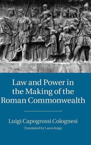 Law And Power In The Making Of The Roman Commonwealth