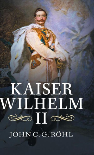 Kaiser Wilhelm Ii: A Concise Life