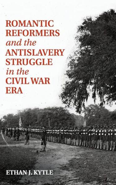Romantic Reformers And The Antislavery Struggle In The Civil War Era