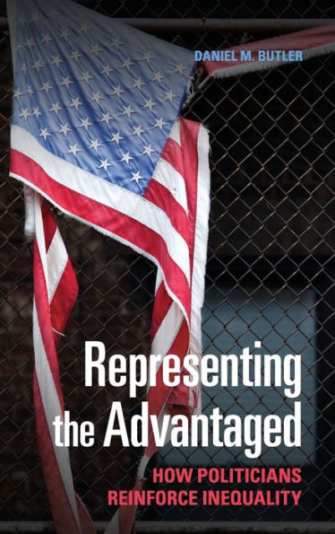 Representing The Advantaged: How Politicians Reinforce Inequality