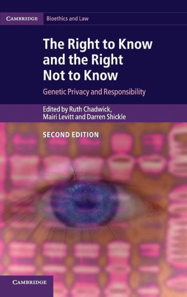The Right To Know And The Right Not To Know: Genetic Privacy And Responsibility (Cambridge Bioethics And Law)