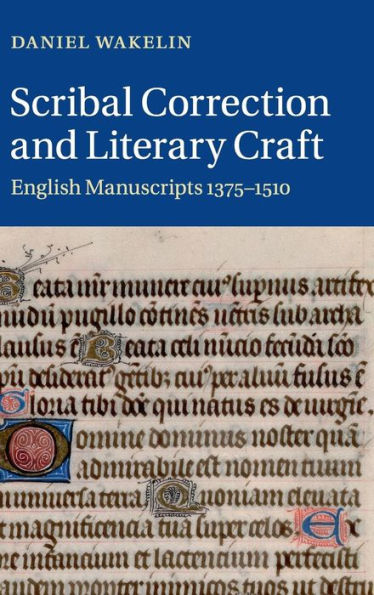 Scribal Correction And Literary Craft: English Manuscripts 1375?510 (Cambridge Studies In Medieval Literature, Series Number 91)