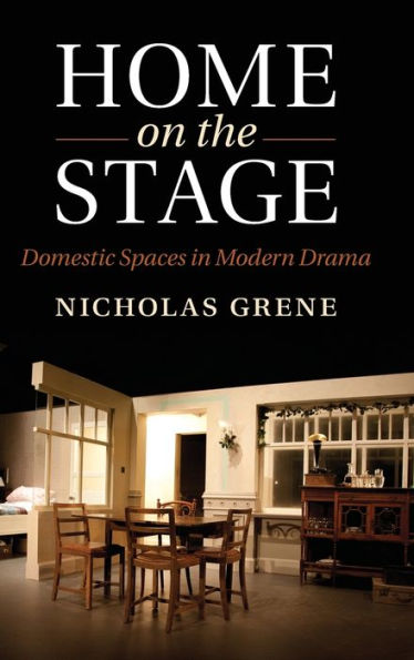Home On The Stage: Domestic Spaces In Modern Drama
