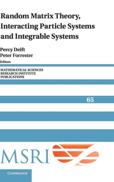 Random Matrix Theory, Interacting Particle Systems, And Integrable Systems (Mathematical Sciences Research Institute Publications, Series Number 65)