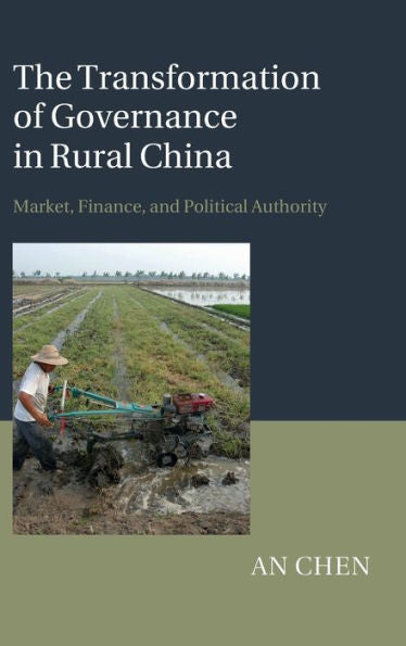 The Transformation Of Governance In Rural China: Market, Finance, And Political Authority