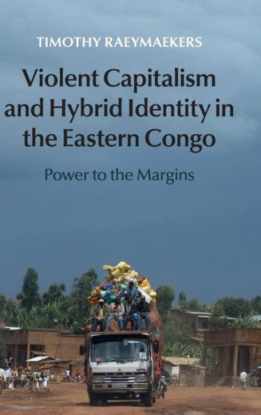 Violent Capitalism And Hybrid Identity In The Eastern Congo: Power To The Margins
