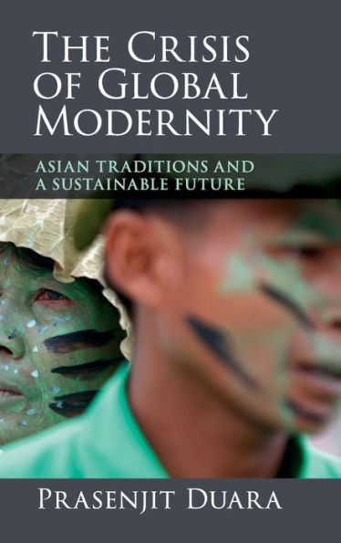 The Crisis Of Global Modernity: Asian Traditions And A Sustainable Future (Asian Connections)