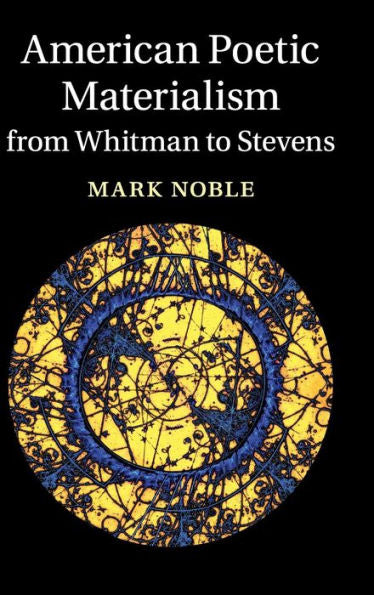 American Poetic Materialism From Whitman To Stevens (Cambridge Studies In American Literature And Culture, Series Number 171)