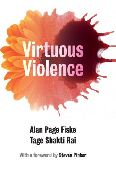Virtuous Violence: Hurting And Killing To Create, Sustain, End, And Honor Social Relationships