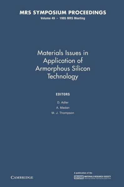 Materials Issues In Applications Of Amorphous Silicon Technology: Volume 49 (Mrs Proceedings)