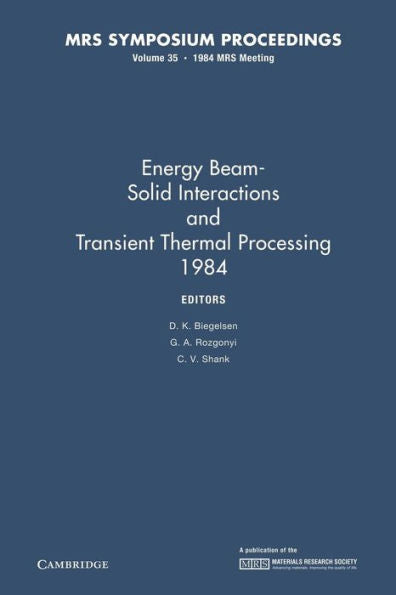 Energy Beam-Solid Interactions And Transient Thermal Processing 1984: Volume 35 (Mrs Proceedings)