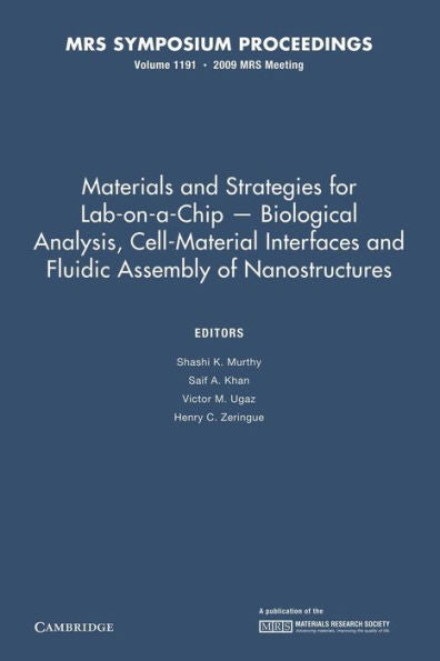 Materials And Strategies For Lab-On-A-Chip ? Biological Analysis, Cell-Material Interfaces And Fluidic Assembly Of Nanostructures: Volume 1191 (Mrs Proceedings)