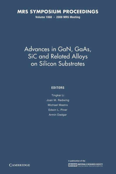 Advances In Gan, Gaas, Sic And Related Alloys On Silicon Substrates: Volume 1068 (Mrs Proceedings)