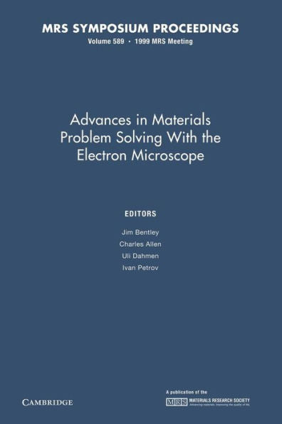 Advances In Materials Problem Solving With The Electron Microscope: Volume 589 (Mrs Proceedings)