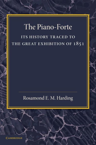 The Piano-Forte: Its History Traced To The Great Exhibition Of 1851