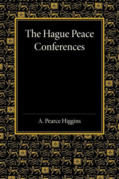 The Hague Peace Conferences: And Other International Conferences Concerning The Laws And Usages Of War