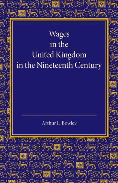 Wages In The United Kingdom In The Nineteenth Century: Notes For The Use Of Students Of Social And Economic Questions