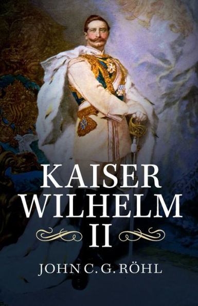 Kaiser Wilhelm Ii: A Concise Life