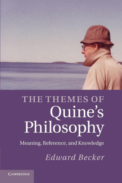 The Themes Of Quine's Philosophy: Meaning, Reference, And Knowledge