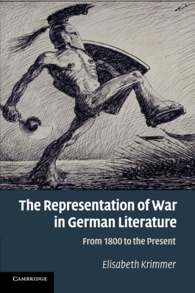 The Representation Of War In German Literature: From 1800 To The Present
