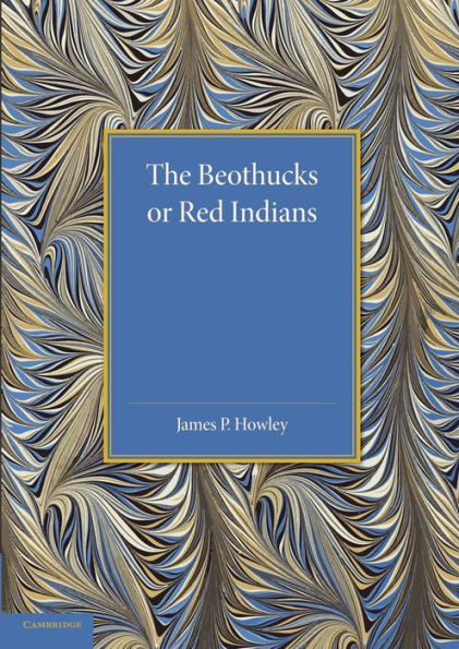 The Beothucks Or Red Indians: The Aboriginal Inhabitants Of Newfoundland