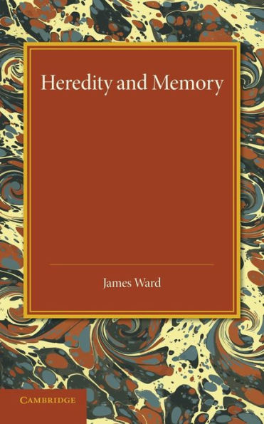 Heredity And Memory: The Henry Sidgwick Memorial Lecture, 1912