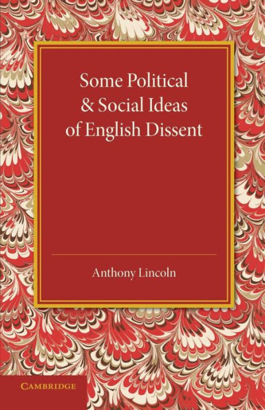 Some Political And Social Ideas Of English Dissent 1763?800