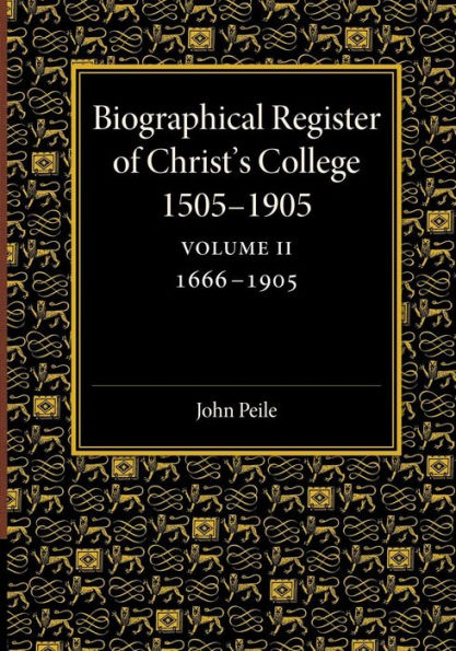 Biographical Register Of Christ's College, 1505?905: Volume 2, 1666?905: And Of The Earlier Foundation, God's House, 1448?505