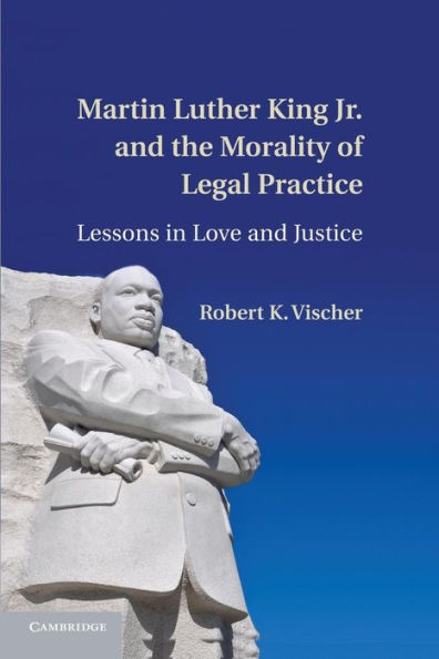Martin Luther King Jr. And The Morality Of Legal Practice: Lessons In Love And Justice