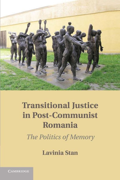 Transitional Justice In Post-Communist Romania: The Politics Of Memory