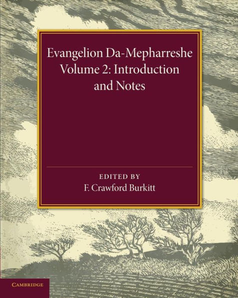 Evangelion Da-Mepharreshe: Volume 2, Introduction And Notes: The Curetonian Version Of The Four Gospels With The Readings Of The Sinai Palimpsest And The Early Syriac Patristic Evidence