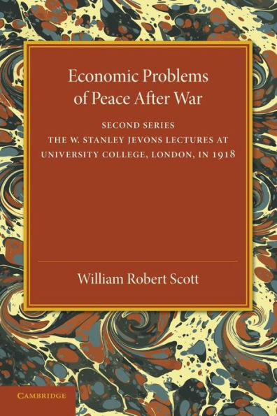 Economic Problems Of Peace After War: Volume 2, The W. Stanley Jevons Lectures At University College, London, In 1918