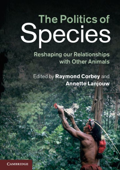 The Politics Of Species: Reshaping Our Relationships With Other Animals