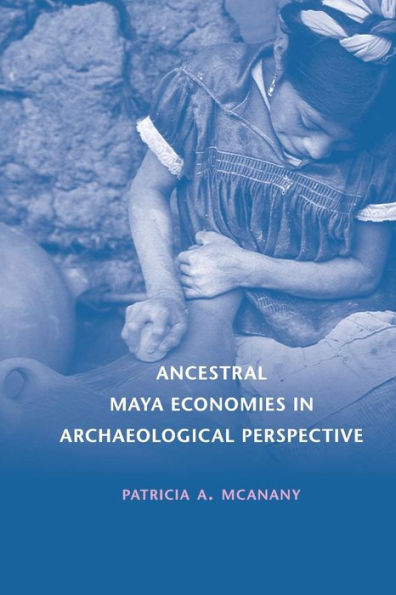 Ancestral Maya Economies In Archaeological Perspective