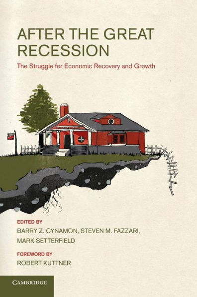 After The Great Recession: The Struggle For Economic Recovery And Growth