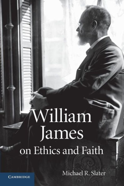 William James On Ethics And Faith