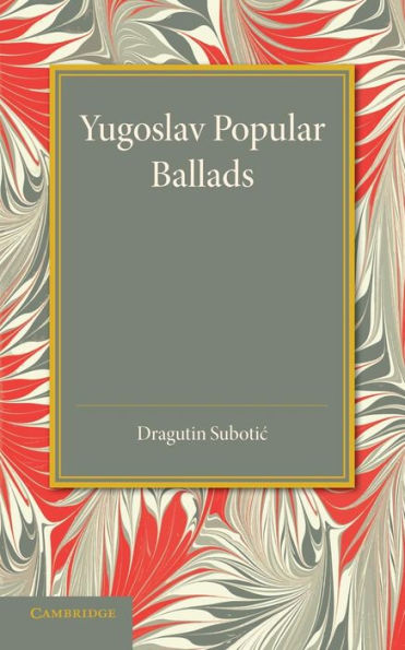 Yugoslav Popular Ballads: Their Origin And Development