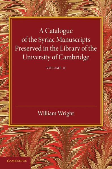 A Catalogue Of The Syriac Manuscripts Preserved In The Library Of The University Of Cambridge: Volume 2