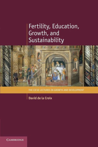 Fertility, Education, Growth, And Sustainability (The Cicse Lectures In Growth And Development)