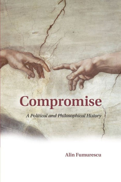 Compromise: A Political And Philosophical History