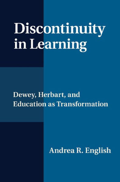 Discontinuity In Learning: Dewey, Herbart And Education As Transformation